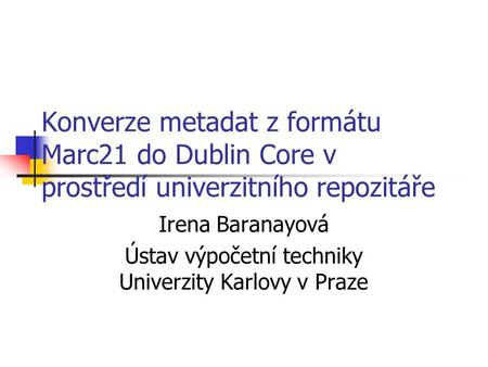 Irena Baranayová Ústav výpočetní techniky Univerzity Karlovy v Praze