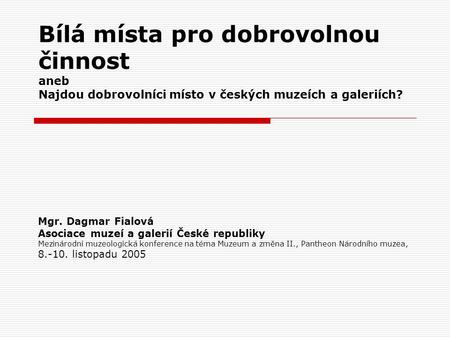 Mgr. Dagmar Fialová Asociace muzeí a galerií České republiky