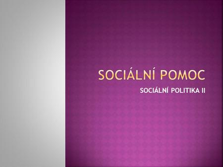 Sociální pomoc SOCIÁLNÍ POLITIKA II.