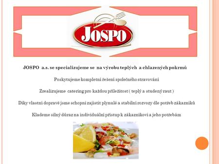 JOSPO a.s. se specializujeme se na výrobu teplých a chlazených pokrmů