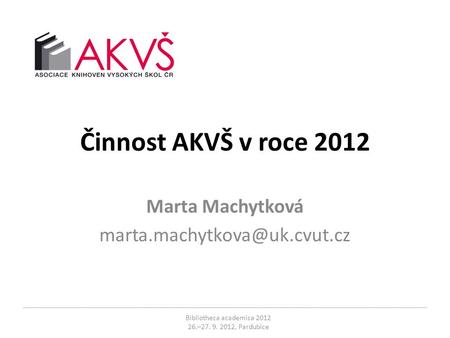 Činnost AKVŠ v roce 2012 Marta Machytková  Bibliotheca academica 2012