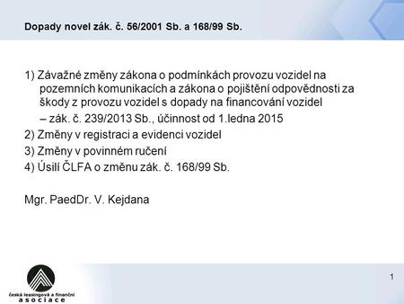 Dopady novel zák. č. 56/2001 Sb. a 168/99 Sb.