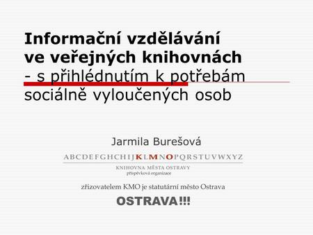 Informační vzdělávání ve veřejných knihovnách - s přihlédnutím k potřebám sociálně vyloučených osob Jarmila Burešová.