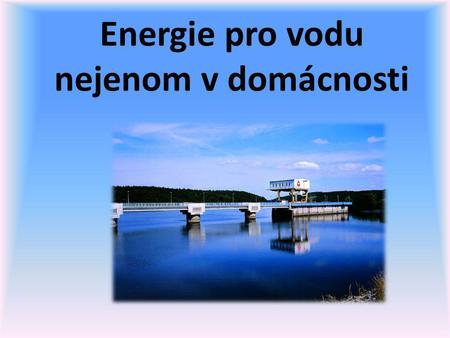 Energie pro vodu nejenom v domácnosti