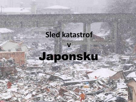 Sled katastrof v Japonsku.