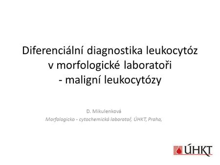 D. Mikulenková Morfologicko - cytochemická laboratoř, ÚHKT, Praha,