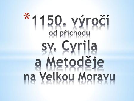 1150. výročí od příchodu sv. Cyrila a Metoděje na Velkou Moravu