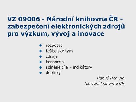 VZ 09006 - Národní knihovna ČR - zabezpečení elektronických zdrojů pro výzkum, vývoj a inovace rozpočet řešitelský tým zdroje konsorcia splněné cíle –