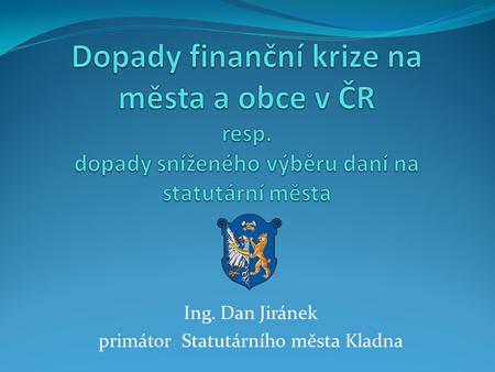 Ing. Dan Jiránek primátor Statutárního města Kladna.