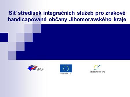 Síť středisek integračních služeb pro zrakově handicapované občany Jihomoravského kraje.