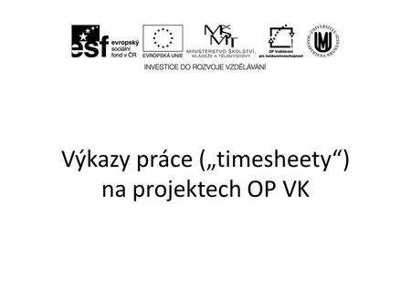 Výkazy práce („timesheety“) na projektech OP VK