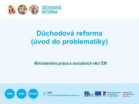 Důchodová reforma (úvod do problematiky) Ministerstvo práce a sociálních věcí ČR.