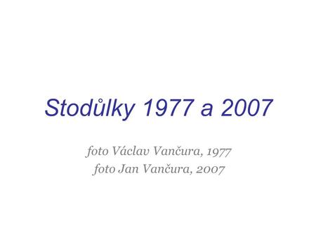 Stodůlky 1977 a 2007 foto Václav Vančura, 1977 foto Jan Vančura, 2007.