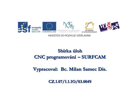 CNC programování – SURFCAM Vypracoval: Bc. Milan Samec Dis.