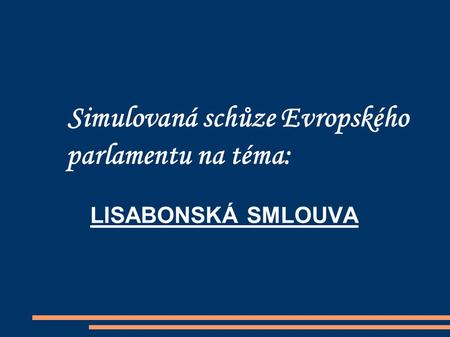 Simulovaná schůze Evropského parlamentu na téma: LISABONSKÁ SMLOUVA.