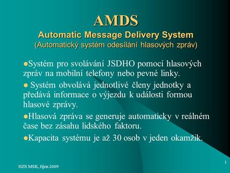 AMDS Automatic Message Delivery System (Automatický systém odesílání hlasových zpráv) Systém pro svolávání JSDHO pomocí hlasových zpráv na mobilní telefony.