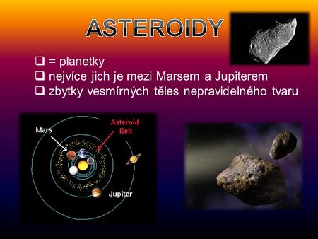 ASTEROIDY = planetky nejvíce jich je mezi Marsem a Jupiterem