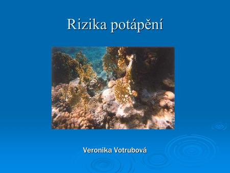 Rizika potápění Veronika Votrubová.