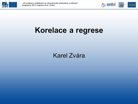 Korelace a regrese Karel Zvára 1.