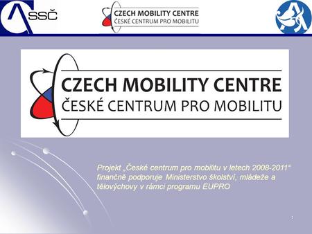 1 Projekt „České centrum pro mobilitu v letech 2008-2011“ finančně podporuje Ministerstvo školství, mládeže a tělovýchovy v rámci programu EUPRO.