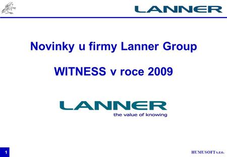 HUMUSOFT s.r.o. 1 Novinky u firmy Lanner Group WITNESS v roce 2009.