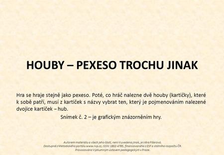 HOUBY – PEXESO TROCHU JINAK