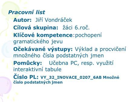 Pracovní list Autor:	Jiří Vondráček Cílová skupina: 	žáci 6.roč.