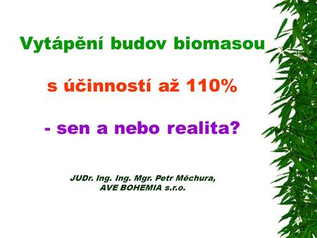 Vytápění budov biomasou s účinností až 110% - sen a nebo realita. JUDr