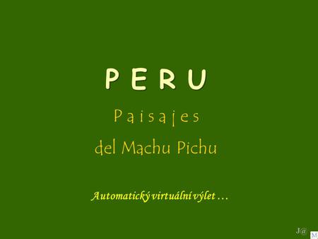 P E R U P a i s a j e s del Machu Pichu Automatický virtuální výlet …