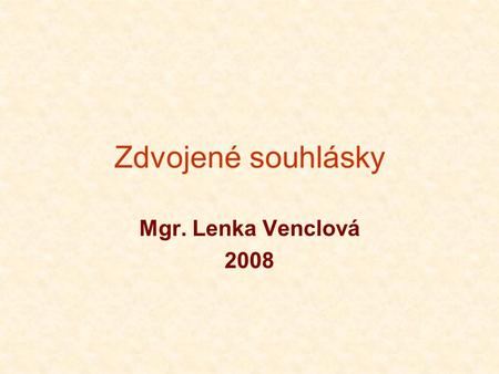 Zdvojené souhlásky Mgr. Lenka Venclová 2008.