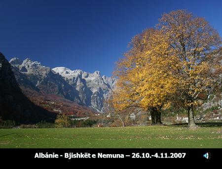 Albánie - Bjishkët e Nemuna – 26.10.-4.11.2007. Každá cesta začíná přesunem. Nádherné kaňony cestou z Bělehradu do Podgorice.