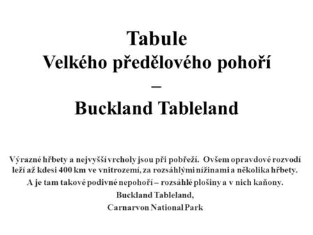 Tabule Velkého předělového pohoří – Buckland Tableland Výrazné hřbety a nejvyšší vrcholy jsou při pobřeží. Ovšem opravdové rozvodí leží až kdesi 400 km.