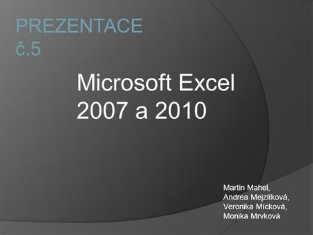 Microsoft Excel 2007 a 2010 PREZENTACE č.5 Martin Mahel,