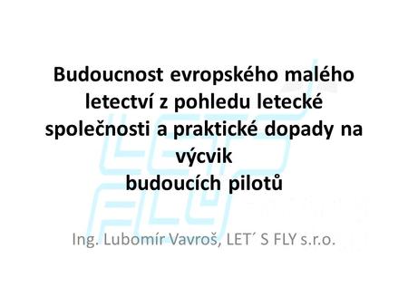 Ing. Lubomír Vavroš, LET´ S FLY s.r.o.