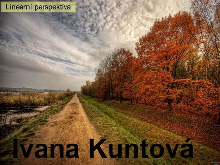 Lineární perspektiva Ivana Kuntová.