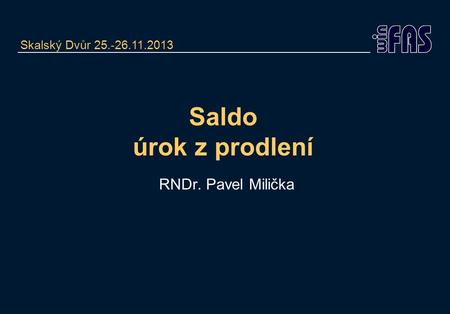 Saldo úrok z prodlení RNDr. Pavel Milička Skalský Dvůr 25.-26.11.2013.