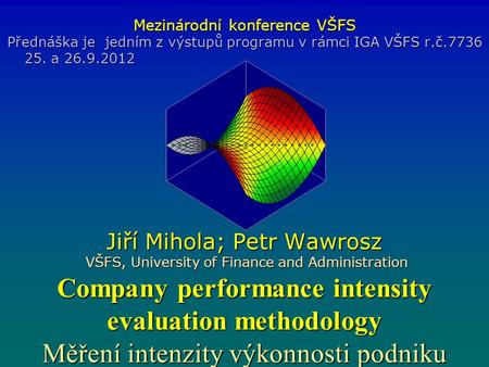 Company performance intensity evaluation methodology Měření intenzity výkonnosti podniku Mezinárodní konference VŠFS Přednáška je jedním z výstupů programu.