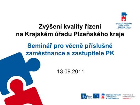 Zvýšení kvality řízení na Krajském úřadu Plzeňského kraje Seminář pro věcně příslušné zaměstnance a zastupitele PK 13.09.2011.