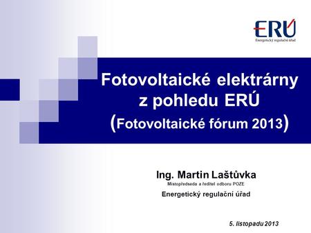 Fotovoltaické elektrárny z pohledu ERÚ (Fotovoltaické fórum 2013)