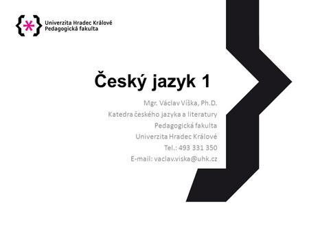 Český jazyk 1 Mgr. Václav Víška, Ph.D.