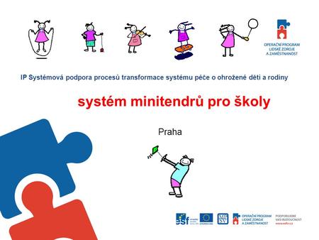 IP Systémová podpora procesů transformace systému péče o ohrožené děti a rodiny systém minitendrů pro školy Praha.