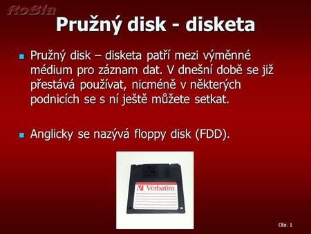 Pružný disk - disketa Pružný disk – disketa patří mezi výměnné médium pro záznam dat. V dnešní době se již přestává používat, nicméně v některých podnicích.