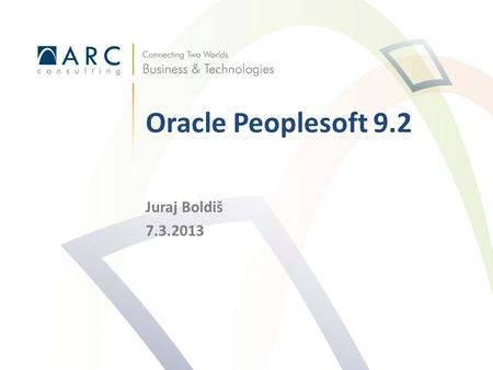 Oracle Peoplesoft 9.2 Juraj Boldiš 7.3.2013.