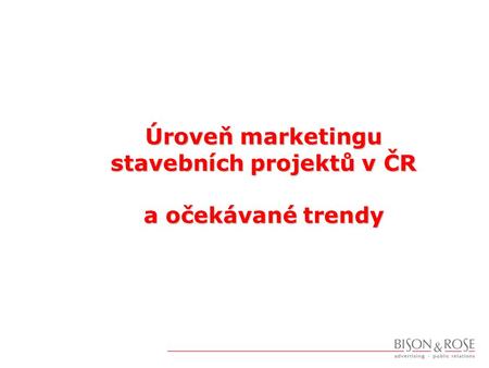 Úroveň marketingu stavebních projektů v ČR a očekávané trendy.