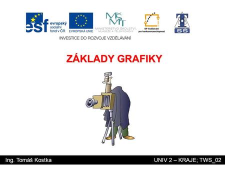 ZÁKLADY GRAFIKY Ing. Tomáš Kostka			 UNIV 2 – KRAJE; TWS_02.