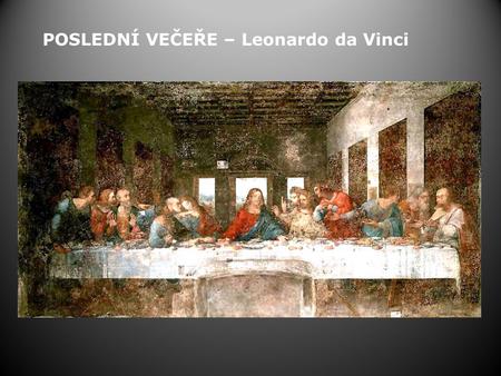 POSLEDNÍ VEČEŘE – Leonardo da Vinci