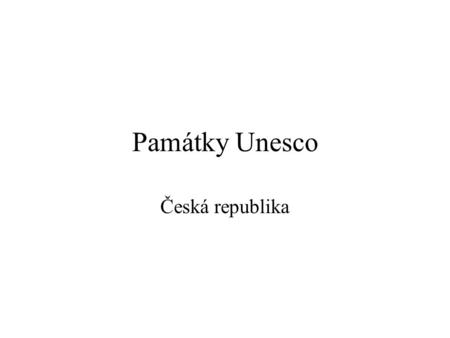 Památky Unesco Česká republika.