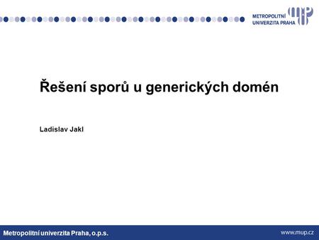 Řešení sporů u generických domén Ladislav Jakl