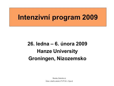 26. ledna – 6. února 2009 Hanze University Groningen, Nizozemsko