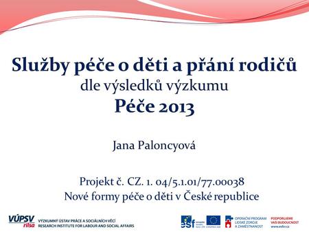 Projekt č. CZ. 1. 04/5.1.01/77.00038 Nové formy péče o děti v České republice.